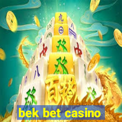 bek bet casino